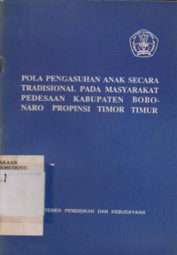 POLA PENGASUHAN ANAK SECARA TRADISIONAL PADA MASYARAKAT PEDESAAN KABUPATEN BOBONARO PROPINSI TIMOR TIMUR