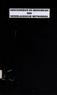 GESCHIEDENIS EN BEGINSELEN DER NEDERLANDSCHE WETBOEKEN (4016)