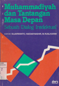 MUHAMMADIYAH DAN TANTANGAN MASA DEPAN: SEBUAH IDEOLOGI INTELEKTUAL