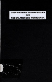 GESCHIEDENIS EN BEGINSELEN DER NEDERLANDSCHE WETBOEKEN (4016)
