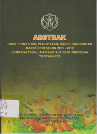 Abstrak:Hasil Penelitian, dan Perancangan Karya Seni Tahun 2011-2012 Lembaga Penelitian Institut Seni Indonesia Yogyakarta