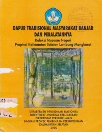 Dapur Tradisional Masyarakat Banjar dan Peralatannya : Koleksi Museum Propinsi Kalimantan Selatan Lambung Magkurat