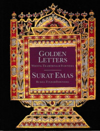 GOLDEN LETTERS WRITING TRADITIONS OF INDONESIA = SURAT EMAS BUDAYA TULIS DI INDONESIA