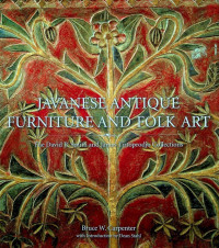 JAVANESE ANTIQUE FURNITURE AND FOLK ART : THE DAVID B. SMITH AND JAMES TIRTOPRODJO COLLECTIONS
