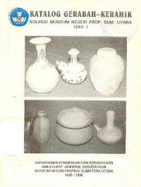 KATALOG GERABAH - KERAMIK KOLEKSI MUSEUM NEGERI PROP. SUM. UTARA EDISI I