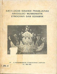 KATALOGUS KOLEKSI PRASEJARAH ARKEOLOGI NUMISMATIK ETNOGRAFI DAN KERAMIK