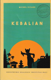 KEBALIAN : KONSTRUKSI DIALOGIS IDENTITAS BALI = KEBALIAN : LA CONSTRUCTION DIALOGIQUE DE L'IDENTITE BALINAISE