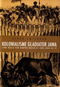 KOLONIALISME GLADIATOR JAWA : SIMA MAESA DAN RAMPOG MACAN DI JAWA ABAD KE-19
