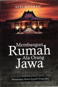 Membangun Rumah Ala Orang Jawa : Mengungkap Makna Rumah Orang Jawa