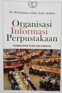 Organisasi Informasi Perpustakaan : Pendekatan Teori dan Praktik