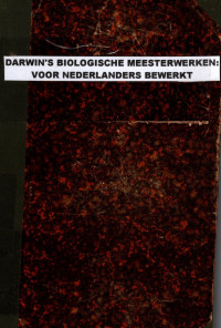 DARWIN'S BIOLOGISCHE MEESTERWERKEN: VOOR NEDERLANDERS BEWERKT (2484)