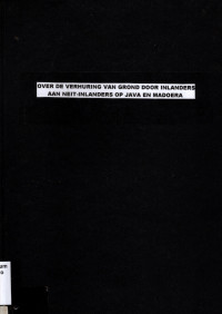 OVER DE VERHURING VAN GROND DOOR INLANDERS AAN NEIT-INLANDERS OP JAVA EN MADOERA (2499)