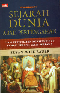 Sejarah Dunia Abad Pertengahan : dari Pertobatan Konstantinus sampai Perang Salib Pertama