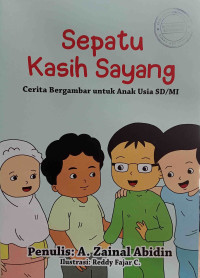 Sepatu Kasih Sayang : Cerita Bergambar untuk anak usia SD/MI