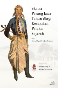 Sketsa Perang Jawa Tahun 1825 : Kesaksian Pelaku Sejarah oleh Raden Adipati Ario Joyodinigrat = Schetsen over den Oorlog van Java 1825-30. Opgesteld over den Bopati van Karanganyar Raden Adipati Ario Joyo Adiningrat 1855-1857