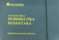 Lintasan Masa Numismatika Nusantara : Koleksi Museum Bank Indonesia