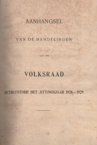 AANHANGSEL VAN DE HANDELINGEN VAN DEN VOLKSRAAD BETREFFENDE HET ZITTINGSJAAR 1928 - 1929