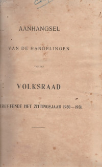 AANHANGSEL VAN DE HANDELINGEN VAN DEN VOLKSRAAD BETREFFENDE HET ZITTINGSJAAR 1930 - 1931