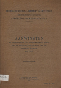 MEDEDEELING NO. XXXII AFDEELING VOLKENKUNDE NO. 5 : AANWINSTEN OP ETHNOGRAFISH EN ANTHROPOLOGISCH GEBIED VAN DE AFDELING VOLKENKUNDE VAN HET KOLONIAAL INSTITUUT OVER 1932