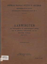 MEDEDEELING NO. XXXVI AFDEELING VOLKENKUNDE NO.7 : AANWINSTEN OP ETHNOGRAFISCH EN ANTHROPOLOGISCH GEBIED VAN DE AFDEELING VOLKENKUNDE VAN HET KOLONIAAL INSTITUUT OVER 1934