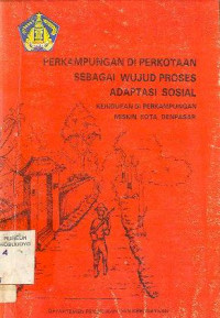 PERKAMPUNGAN DI PERKOTAAN SEBAGAI WUJUD PROSES ADAPTASI SOSIAL (KEHIDUPAN DI PERKAMPUNGAN MISKIN KOTA DENPASAR)