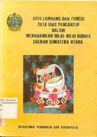 ARTI LAMBANG DAN FUNGSI TATA RIAS PENGANTIN DALAM MENANAMKAN NILAI - NILAI BUDAYA DAERAH SUMATERA UTARA
