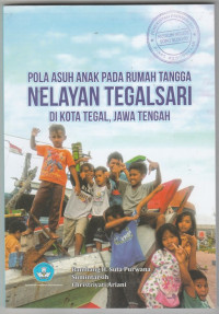 POLA ASUH ANAK PADA RUMAH TANGGA NELAYAN TEGALSARI DI KOTA TEGAL, JAWA TENGAH