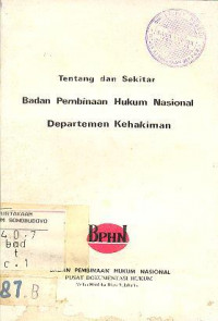 TENTANG DAN SEKITAR BADAN PEMBINAAN HUKUM NASIONAL DEPARTEMEN KEHAKIMAN