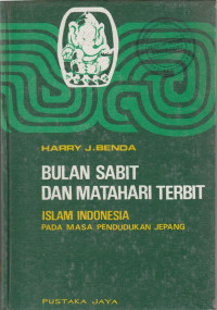 BULAN SABIT DAN MATAHARI TERBIT : ISLAM INDONESIA PADA MASA PENDUDUKAN JEPANG