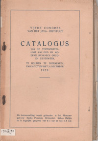 VIJFDE CONGRES VAN HET JAVA-INSTITUUT : CATALOGUS VAN DE TENTOONSTELLING VAN OUD EN MODERN JAVAANSCH GOUD EN ZILWERK, TE HOUDEN TE SOERAKARTA VAN 28 TOT EN MET 31 DECEMBER 1929