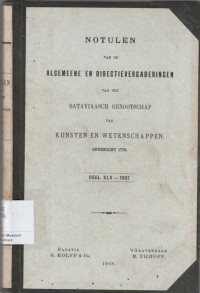 NOTULEN VAN DE ALGEMEENE EN DIRECTIEVERGADERINGEN VAN HET BATAVIAASCH GENOOTSCHAP VAN KUNSTEN EN WETENSCHAPPEN OPERICHT 1778 DEEL XLV-1907