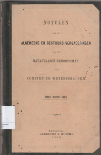 NOTULEN VAN DE ALGEMEENE EN BESTUURS-VERGADERINGEN VAN HET BATAVIAASCH GENOOTSCHAP VAN KUNSTEN EN WETENSCHAPPEN DEEL XXXIII 1895