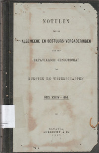 NOTULEN VAN DE ALGEMEENE EN BESTUURS-VERGADERINGEN VAN HET BATAVIAASCH GENOOTSCHAP VAN KUNSTEN EN WETENSCHAPPEN DELL XXXIV-1896