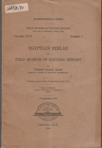 ANTHROPOLOGICAL SERIES FIELD MUSEUM OF NATURAL HISTORY VOLUME XXIV, NUMBER 1 : EGYPTIAN STELAE IN FIELD MUSEUM OF NATURAL HISTORY
