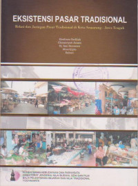 Eksistensi Pasar Tradisional : Relasi Dan Jaringan Pasar Tradisional Di Kota Semarang - Jawa Tengah