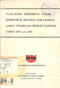 HASIL-HASIL PERTEMUAN ILMIAH (SIMPOSIUM, SEMINAR, LOKA KARYA) BADAN PEMBINAAN HUKUM NASIONAL TAHUN 1974 - 1977