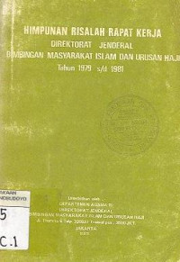 HIMPUNAN RISALAH RAPAT KERJA DIREKTORAT JENDRAL BIMBINGAN MASYARAKAT ISLAM DAN URUSAN HAJI TAHUN 1979 S/D 1981