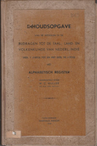 INHOUDSOPGAVE VAN DE ARTIKELEN IN DE BIJDRAGEN TOT TAAL, LAND, EN VOLKENKUNDE VAN NEDERLANDIE DEEL 1 (1853) TOT EN MET DEEL 90 (1933) MET ALPHABETISCH REGISTER