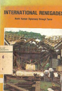 INTERNATIONAL RENEGADES NORTH KOREAN DIPLOMACY THROUGH TERROR