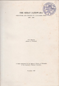 THE SERAT JATISWARA : STRUCTURE AND CHANGE IN A JAVANESE POEM 1600 - 1930 ( A THESIS SUBMITTED FOR THE DEGREE OF DOCTOR OF PHILOSOPHY OF THE AUSTRALIAN NATIONAL UNIVERSITY)
