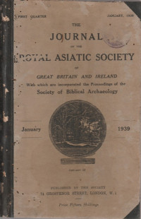 THE JOURNAL OF THE ROYAL ASIATIC SOCIETY OF GREAT BRITAIN AND IRELAND WITH WHICH ARE INCORPORATED THE PROCEEDINGS OF THE SOCIETY OF BIBLIOCAL ARCHAEOLOGY JANUARY 1939