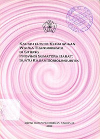 Karakteristik Kebahasaan Warga Transmigrasi di Sitiung Provinsi Sumatra Barat : Suatu Kajian Sosiolinguistik