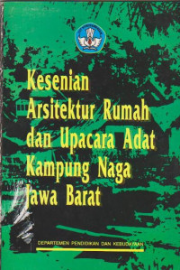 Kesenian Arsitektur Rumah dan Upacara Adat Kampung Naga Jawa Barat