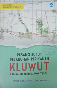 Pasang Surut Pelabuhan Perikanan Kluwut Kabupaten Brebes, Jawa Tengah Kurun 1900an Hingga Sekarang