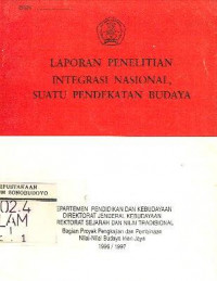 LAPORAN PENELITIAN INTEGRASI NASIONAL, SUATU PENDEKATAN BUDAYA