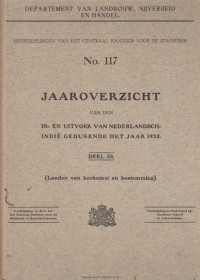 MEDEDEELINGEN VAN HET CENTRALL KANTOOR VOOR DE STATISTIEK NO. 117 JAAROVERZICHT VAN DEN IN. EN UITVOER VAN NEDERLANDSCH INDIE GEDURENDE HET JAAR 1932 DEEL III (LANDEN VAN HERKOMST EN BESTEMMING)
