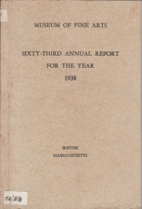 MUSEUM OF FINE ARTS : SIXTY -THIRD ANNUAL REPORT FOR THE YEAR 1938