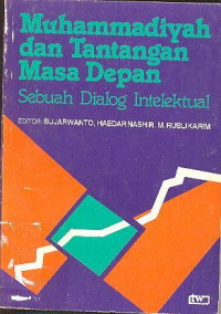 Muhammadiyah dan Tantangan Masa Depan ; Sebuah Dialog Intelektual