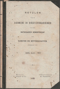NOTULEN VAN DE ALGEMEENE EN DIRECTIEVERGADERINGEN VAN HET BATAVIAASCHAP GENOOTSCHAP VAN KUNSTEN EN WETENSCHAPPEN OPGERICHT 1778 DEEL XLIX-1911