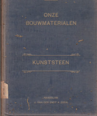 ONZE BOUWMATERIALEN DEEL II TWEEDE, GEHEEL NIEUW BEWERKTE DRUK : KUNSTSTEEN